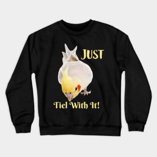 Cockatiel Parrot , Just Tiel With It! Crewneck Sweatshirt